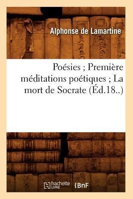Poésies Première Méditations Poétiques La Mort de Socrate (Éd.18..) - Alphonse De Lamartine