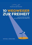 Cover-Bild zum Titel '10 Wegweiser zur Freiheit' von 'Mathias J. Kürschner'