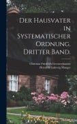 Cover-Bild zum Titel 'Der Hausvater in systematischer Ordnung. Dritter Band.' von 'Christian Friedrich Germershausen'