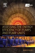 Cover-Bild zum Titel 'Assessing the Energy Efficiency of Pumps and Pump Units' von 'em. -Ing Bernd Stoffel'