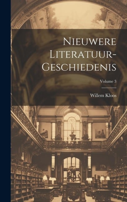 Nieuwere Literatuur-Geschiedenis; Volume 3 - Willem Kloos