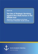 Cover-Bild zum Titel 'The Use of Strategic Bombing against Non-State Actors in the Middle East. Objectives and Limitations of Air Power in the Cases of Hezbollah, Houthis and ISIS' von 'Basem Aly'