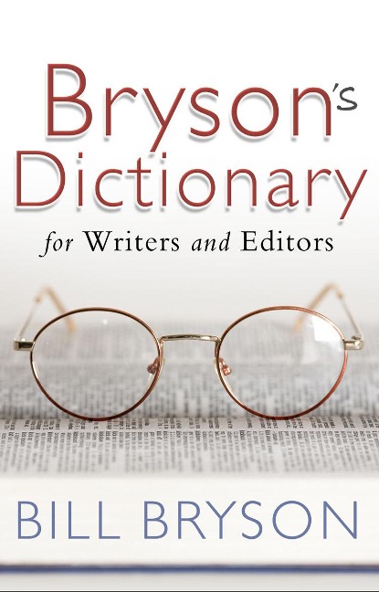 Bryson's Dictionary: for Writers and Editors - Bill Bryson