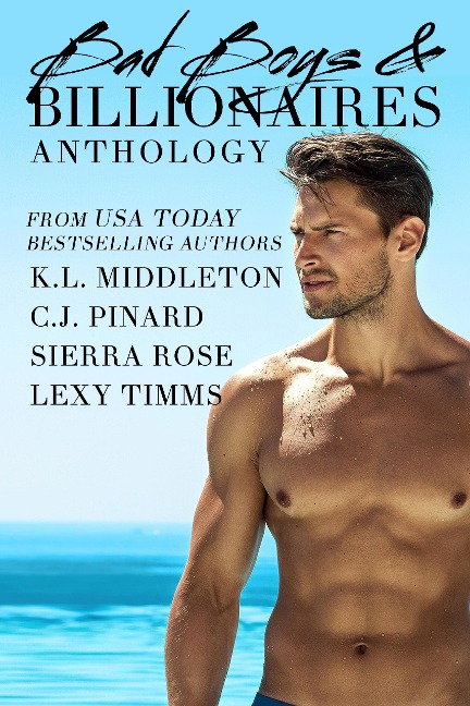 Bad Boys & Billionaires Anthology - C. J. Pinard, Lexy Timms, Sierra Rose, K. L. Middleton