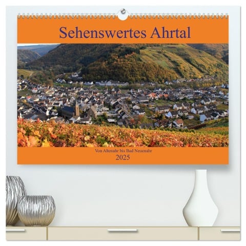 Sehenswertes Ahrtal - Von Altenahr bis Bad Neuenahr (hochwertiger Premium Wandkalender 2025 DIN A2 quer), Kunstdruck in Hochglanz - Arno Klatt