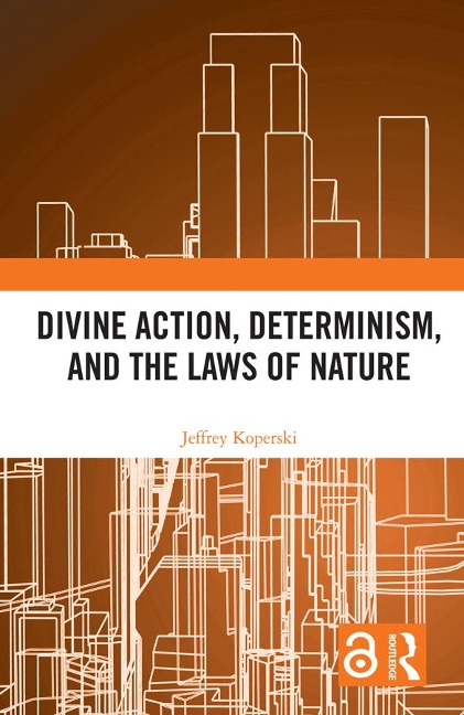 Divine Action, Determinism, and the Laws of Nature - Jeffrey Koperski