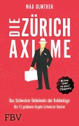 Die Zürich Axiome - Das Schweizer Geheimnis der Geldanlage - Max Gunther