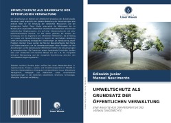 Cover-Bild zum Titel 'UMWELTSCHUTZ ALS GRUNDSATZ DER ÖFFENTLICHEN VERWALTUNG' von 'Edinaldo Junior, Manoel Nascimento'