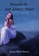 Cover-Bild zum Titel 'Mondlicht auf deiner Haut' von 'Bettina Maaß-Münster'