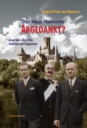 Cover-Bild zum Titel 'Das Haus Hannover - ABGEDANKT?' von 'Heinrich Prinz von Hannover'