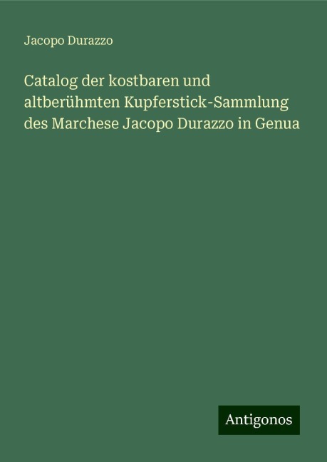 Catalog der kostbaren und altberühmten Kupferstick-Sammlung des Marchese Jacopo Durazzo in Genua - Jacopo Durazzo