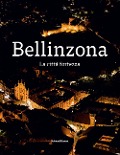 Cover-Bild zum Titel 'Bellinzona. La città fortezza' von 'Giulia Pedrazzi, Walter Rosselli'