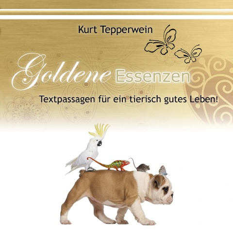 Goldene Essenzen: Textpassagen für ein tierisch gutes Leben - 