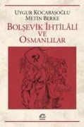 Bolsevik Ihtilali ve Osmanlilar - Uygur Kocabasoglu, Metin Berke