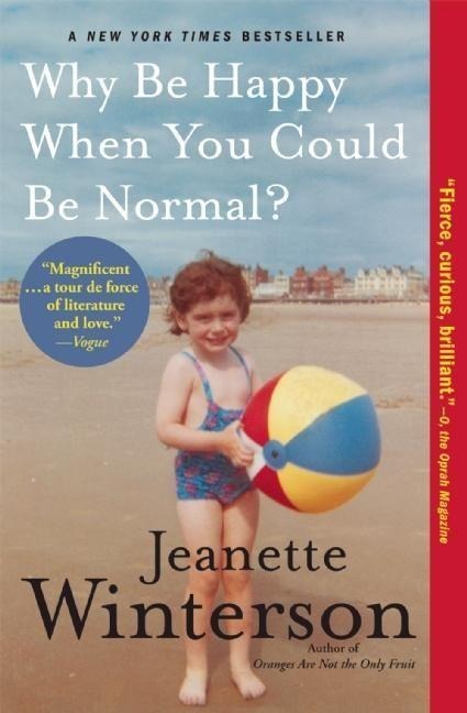 Why Be Happy When You Could Be Normal? - Jeanette Winterson