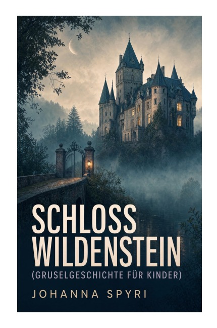 Schloss Wildenstein (Gruselgeschichte für Kinder) - Johanna Spyri