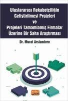 Uluslararasi Rekabetciligin Gelistirilmesi Projeleri ve Projeleri Tamamlamis Firmalar Üzerine Bir Saha Arastirmasi - Murat Arslandere