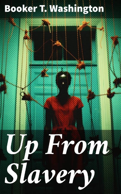 Up From Slavery - Booker T. Washington