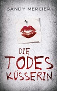 Cover-Bild zum Titel 'Die Todesküsserin' von 'Sandy Mercier'