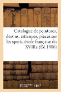 Cover-Bild zum Titel 'Catalogue de Peintures, Dessins, Estampes, Pièces Sur Les Sports, École Française Du Xviiie Siècle' von 'Lo& Delteil'