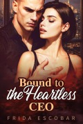 Cover-Bild zum Titel 'Bound to the Heartless CEO' von 'Frida Escobar'
