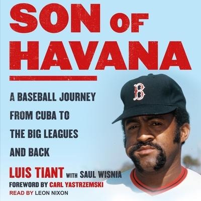Son of Havana Lib/E: A Baseball Journey from Cuba to the Big Leagues and Back - Luis Tiant