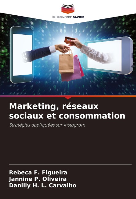 Marketing, réseaux sociaux et consommation - Rebeca F. Figueira, Jannine P. Oliveira, Danilly H. L. Carvalho