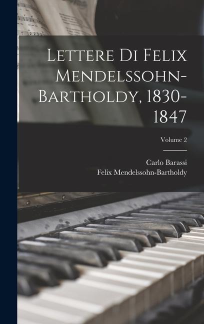Lettere Di Felix Mendelssohn-Bartholdy, 1830-1847; Volume 2 - Felix Mendelssohn-Bartholdy, Carlo Barassi