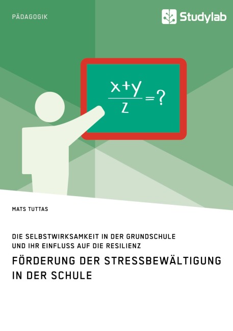 Förderung der Stressbewältigung in der Schule. Die Selbstwirksamkeit in der Grundschule und ihr Einfluss auf die Resilienz - Mats Tuttas