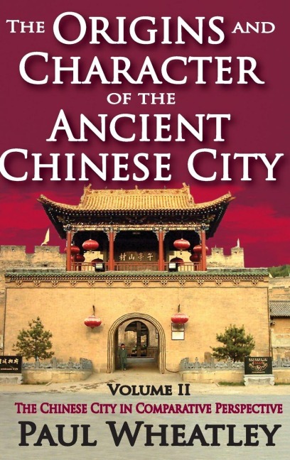 The Origins and Character of the Ancient Chinese City - Paul Wheatley