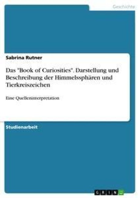 Das "Book of Curiosities". Darstellung und Beschreibung der Himmelssphären und Tierkreiszeichen - Sabrina Rutner