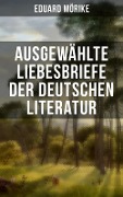 Ausgewählte Liebesbriefe der deutschen Literatur - Eduard Mörike