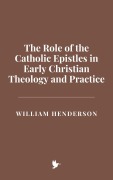 Cover-Bild zum Titel 'The Role of the Catholic Epistles in Early Christian Theology and Practice' von 'William Henderson'