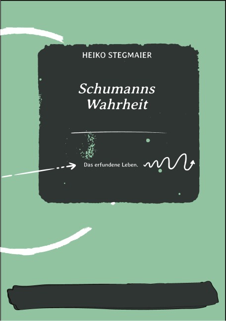 Schumanns Wahrheit - Heiko Stegmaier