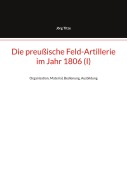 Cover-Bild zum Titel 'Die preußische Feld-Artillerie im Jahr 1806 (I)' von 'Jörg Titze'