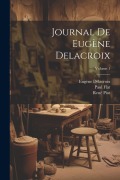 Journal de Eugène Delacroix; Volume 1 - Eugène Delacroix, Paul Flat, René Piot
