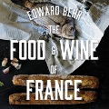 The Food and Wine of France Lib/E: Eating and Drinking from Champagne to Provence - Edward Behr