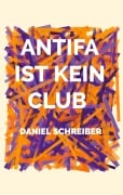 Cover-Bild zum Titel 'Antifa ist kein Club' von 'Daniel Schreiber'