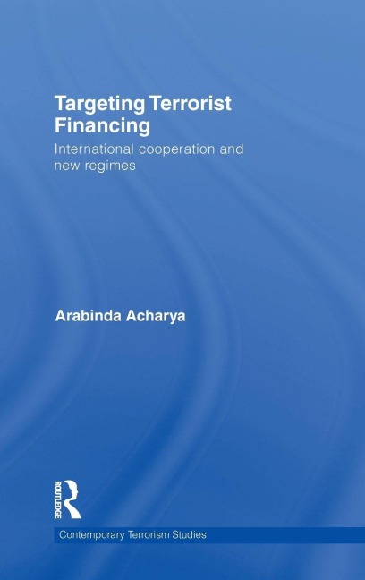 Targeting Terrorist Financing - Arabinda Acharya
