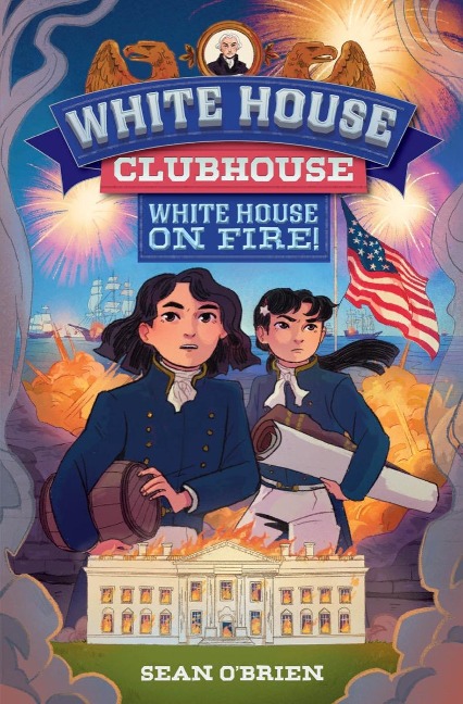 White House on Fire! (White House Clubhouse #2) - Sean O'Brien