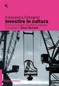 Cover-Bild zum Titel 'Investire in cultura. Storia pratica per diventare fundraiser' von 'Alessandra Pellegrini'
