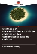 Cover-Bild zum Titel 'Synthèse et caractérisation du noir de carbone et des composites à base de carbone' von 'Kaushlendra Pandey'