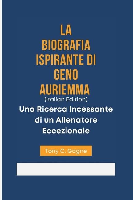 LA BIOGRAFIA ISPIRANTE DI GENO AURIEMMA (Italian Edition) - Tony C Gagne