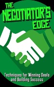 Cover-Bild zum Titel 'The Negotiator's Edge: Techniques for Winning Deals and Building Success' von 'Yasmin Moore'