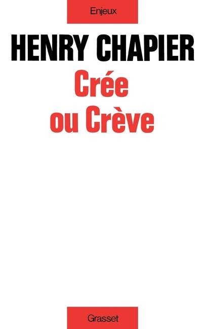 Crée ou crève - Henry Chapier