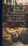 Cover-Bild zum Titel 'Piccolo Dizionario Parmigiano-Italiano Ad Uso Delle Scuole E Delle Famiglie' von 'Carlo Pariset'