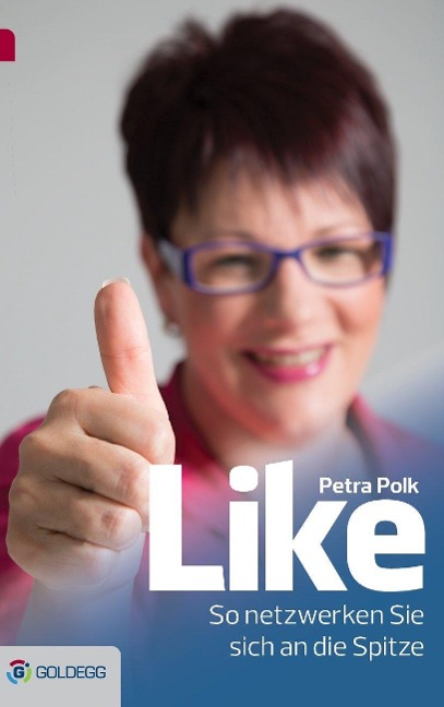 Like - So netzwerken Sie sich an die Spitze - Petra Polk