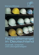 Cover-Bild zum Titel 'Fachkräftemangel in Deutschland: Ausmaß, Ursachen und Lösungsstrategien' von 'Mariana Mitesser'