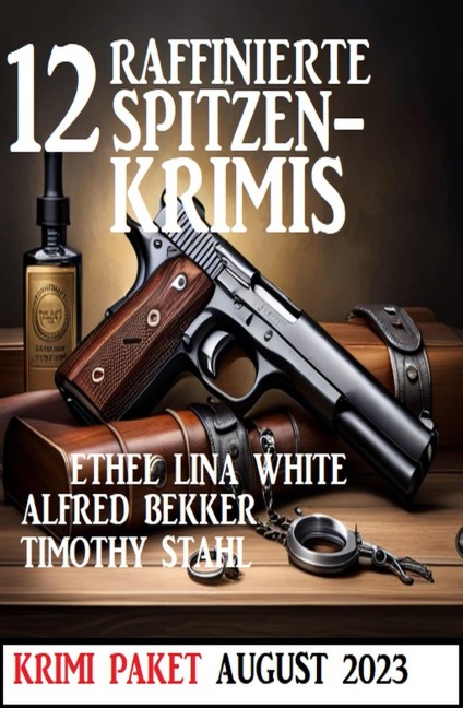 12 Raffinierte Spitzenkrimis August 2023: Krimi Paket - Alfred Bekker, Ethel Lina White, Timothy Stahl
