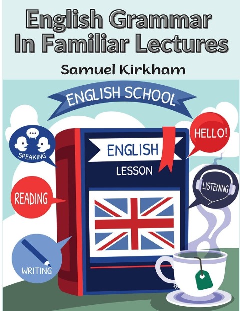 English Grammar In Familiar Lectures - Samuel Kirkham